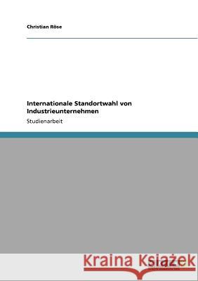 Internationale Standortwahl von Industrieunternehmen Christian R 9783640891061 Grin Verlag