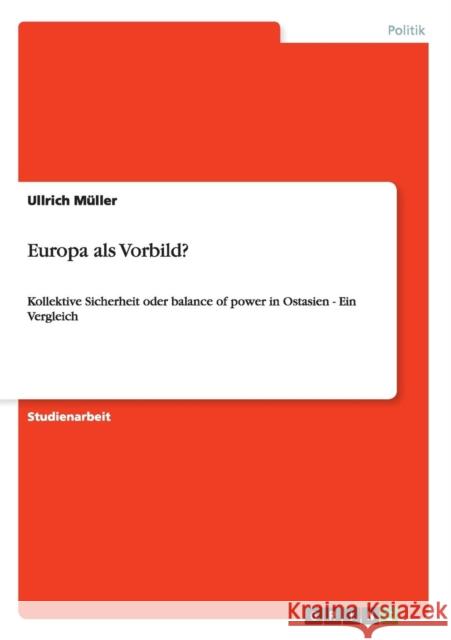 Europa als Vorbild?: Kollektive Sicherheit oder balance of power in Ostasien - Ein Vergleich Müller, Ullrich 9783640895991 Grin Verlag