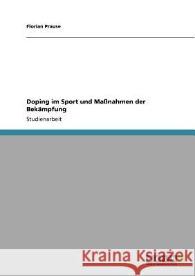 Doping im Sport und Maßnahmen der Bekämpfung Florian Prause 9783640898565 Grin Verlag