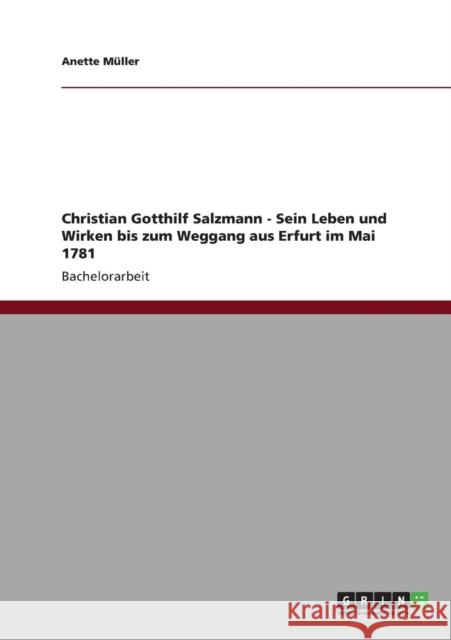 Christian Gotthilf Salzmann - Sein Leben und Wirken bis zum Weggang aus Erfurt im Mai 1781 Anette M 9783640898909 Grin Verlag