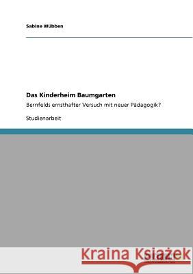 Das Kinderheim Baumgarten: Bernfelds ernsthafter Versuch mit neuer Pädagogik? Wübben, Sabine 9783640902095 Grin Verlag