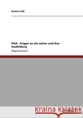 PISA - Fragen an die Lehrer und ihre Ausbildung Jüdt, Norbert 9783640904440 Grin Verlag