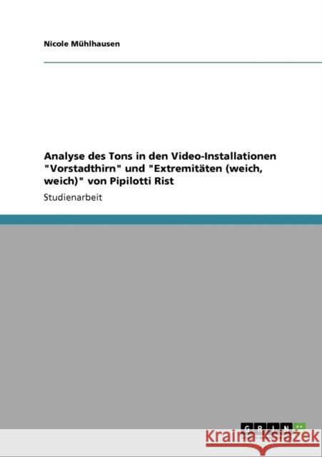 Analyse des Tons in den Video-Installationen Vorstadthirn und Extremitäten (weich, weich) von Pipilotti Rist Mühlhausen, Nicole 9783640916245 Grin Verlag