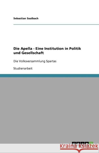 Die Apella - Eine Institution in Politik und Gesellschaft: Die Volksversammlung Spartas Saalbach, Sebastian 9783640929085 Grin Verlag