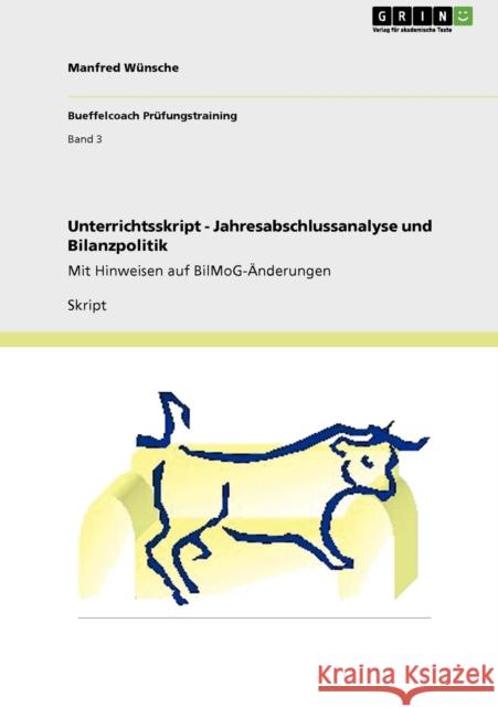 Unterrichtsskript - Jahresabschlussanalyse und Bilanzpolitik: Mit Hinweisen auf BilMoG-Änderungen Wünsche, Manfred 9783640950119 Grin Verlag