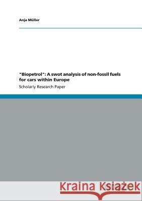 Biopetrol: A swot analysis of non-fossil fuels for cars within Europe Müller, Anja 9783640972296
