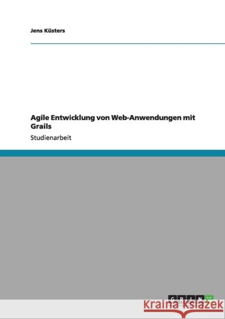 Agile Entwicklung von Web-Anwendungen mit Grails Jens K 9783640983759 Grin Verlag