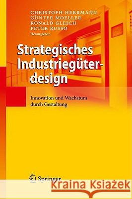 Strategisches Industriegüterdesign: Innovation Und Wachstum Durch Gestaltung Herrmann, Christoph 9783642001154