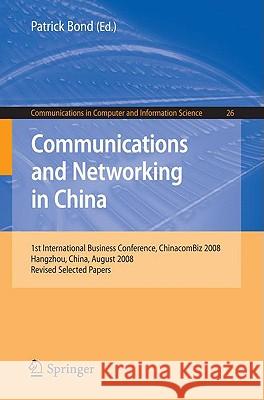 Communications and Networking in China: 1st International Business Conference, Chinacombiz 2008, Hangzhou China, August 2008, Revised Selected Papers Bond, Patrick 9783642002045 Springer