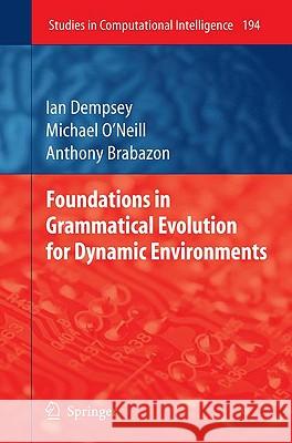 Foundations in Grammatical Evolution for Dynamic Environments Ian Dempsey Michael O'Neill Anthony Brabazon 9783642003134 Springer