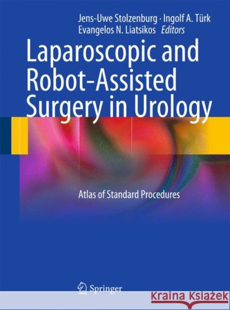 Laparoscopic and Robot-Assisted Surgery in Urology: Atlas of Standard Procedures Stolzenburg, Jens-Uwe 9783642008900 Not Avail