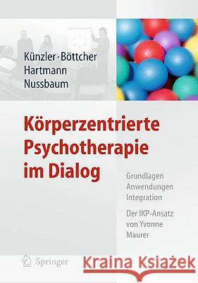 Körperzentrierte Psychotherapie Im Dialog: Grundlagen, Anwendungen, Integration Der Ikp-Ansatz Von Yvonne Maurer Künzler, Alfred 9783642010590 Springer