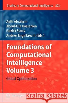 Foundations of Computational Intelligence Volume 3: Global Optimization Ajith Abraham, Aboul Ella Hassanien, Patrick Siarry, Andries Engelbrecht 9783642010842 Springer-Verlag Berlin and Heidelberg GmbH & 