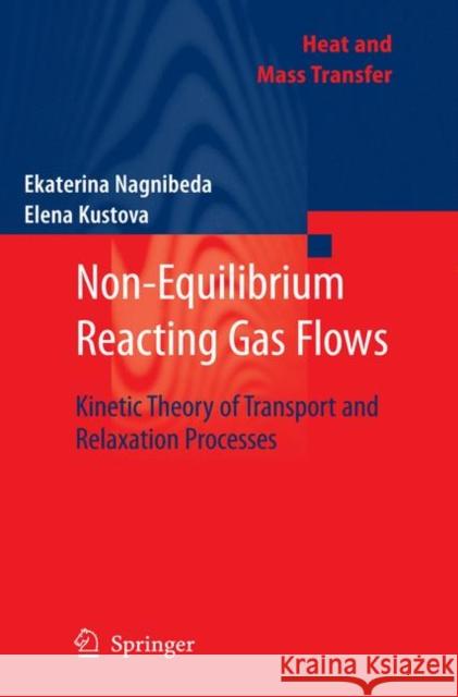 Non-Equilibrium Reacting Gas Flows: Kinetic Theory of Transport and Relaxation Processes Nagnibeda, Ekaterina 9783642013898 Springer