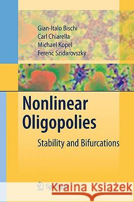 Nonlinear Oligopolies: Stability and Bifurcations Gian Italo Bischi, Carl Chiarella, Michael Kopel, Ferenc Szidarovszky 9783642021053