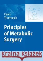 Principles of Metabolic Surgery Konrad Karcz Oliver Thomusch 9783642024108 Not Avail