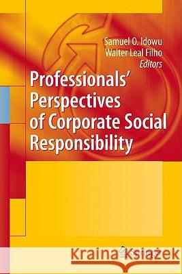 Professionals´ Perspectives of Corporate Social Responsibility Idowu, Samuel O. 9783642026294 Springer
