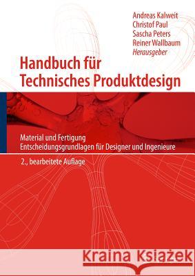 Handbuch Für Technisches Produktdesign: Material Und Fertigung, Entscheidungsgrundlagen Für Designer Und Ingenieure Kalweit, Andreas 9783642026416 Not Avail