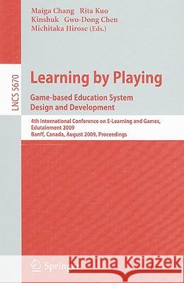 Learning by Playing: Game-Based Education System Design and Development: 4th International Conference on E-Learning and Games, Edutainment 2009, Banff Chang, Maiga 9783642033636