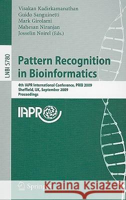 Pattern Recognition in Bioinformatics: 4th IAPR International Conference, PRIB 2009, Sheffield, UK, September 7-9, 2009, Proceedings Visakan Kadirkamanathan, Guido Sanguinetti, Mark Girolami, Mahesan Niranjan, Josselin Noirel 9783642040306
