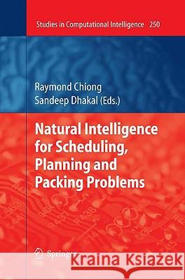 Natural Intelligence for Scheduling, Planning and Packing Problems Raymond Chiong Sandeep Dhakal 9783642040382