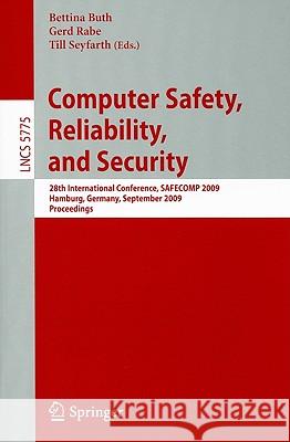 Computer Safety, Reliability, and Security: 28th International Conference, SAFECOMP 2009 Hamburg, Germany, September 15-18, 2009 Proceedings Buth, Bettina 9783642044670