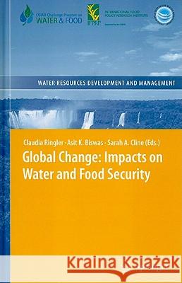 Global Change: Impacts on Water and food Security Claudia Ringler, Asit K. Biswas, Sarah Cline 9783642046148
