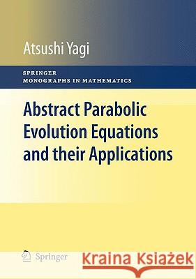 Abstract Parabolic Evolution Equations and Their Applications Yagi, Atsushi 9783642046308 Springer