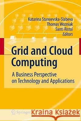 Grid and Cloud Computing: A Business Perspective on Technology and Applications Stanoevska, Katarina 9783642051920 Springer