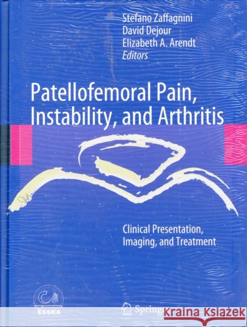 Patellofemoral Pain, Instability, and Arthritis: Clinical Presentation, Imaging, and Treatment Zaffagnini, Stefano 9783642054235 Springer