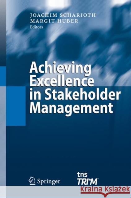 Achieving Excellence in Stakeholder Management Joachim Scharioth Margit Huber 9783642055386 Not Avail