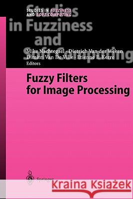 Fuzzy Filters for Image Processing Mike Nachtegael Dietrich Van Der Weken Dimitri Ville 9783642055911 Not Avail
