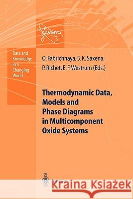 Thermodynamic Data, Models, and Phase Diagrams in Multicomponent Oxide Systems: An Assessment for Materials and Planetary Scientists Based on Calorime Fabrichnaya, Olga 9783642057304 Not Avail