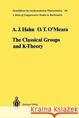 The Classical Groups and K-Theory Alexander J. Hahn O. Timothy O'Meara J. Dieudonne 9783642057373 Springer