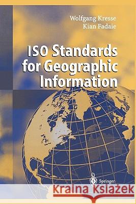 ISO Standards for Geographic Information Wolfgang Kresse Kian Fadaie 9783642057632 Not Avail