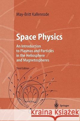 Space Physics: An Introduction to Plasmas and Particles in the Heliosphere and Magnetospheres Kallenrode, May-Britt 9783642058295 Springer