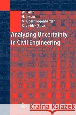 Analyzing Uncertainty in Civil Engineering Wolfgang Fellin, Heimo Lessmann, Michael Oberguggenberger, Robert Vieider 9783642060786