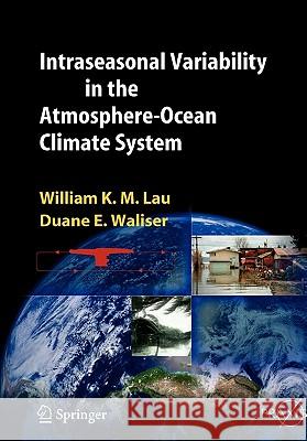 Intraseasonal Variability in the Atmosphere-Ocean Climate System William K. -M Lau Duane E. Waliser 9783642060861