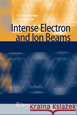 Intense Electron and Ion Beams Sergey Ivanovich Molokovsky Aleksandr Danilovich Sushkov 9783642063442
