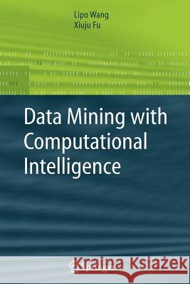 Data Mining with Computational Intelligence Lipo Wang Xiuju Fu 9783642063879