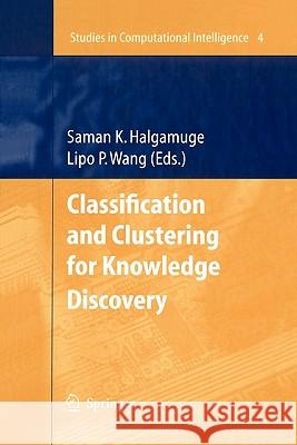Classification and Clustering for Knowledge Discovery Saman K. Halgamuge Lipo Wang 9783642065422