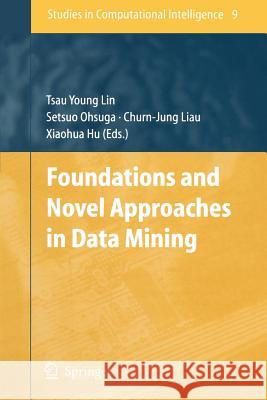 Foundations and Novel Approaches in Data Mining Tsau Young Lin Setsuo Ohsuga Churn-Jung Liau 9783642066504