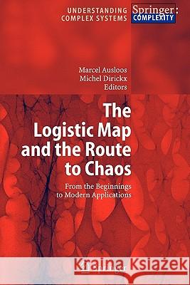 The Logistic Map and the Route to Chaos: From the Beginnings to Modern Applications Ausloos, Marcel 9783642066573