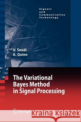 The Variational Bayes Method in Signal Processing Vaclav Smidl Anthony Quinn V. Clav M 9783642066900 Springer