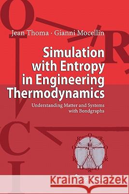 Simulation with Entropy in Engineering Thermodynamics: Understanding Matter and Systems with Bondgraphs Thoma, Jean 9783642069338