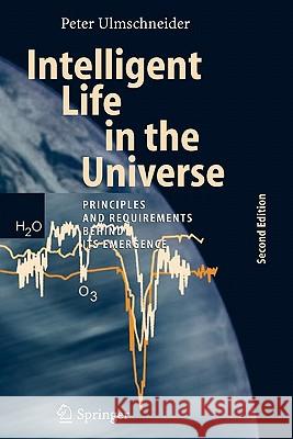 Intelligent Life in the Universe: Principles and Requirements Behind Its Emergence Ulmschneider, Peter 9783642069383 Not Avail