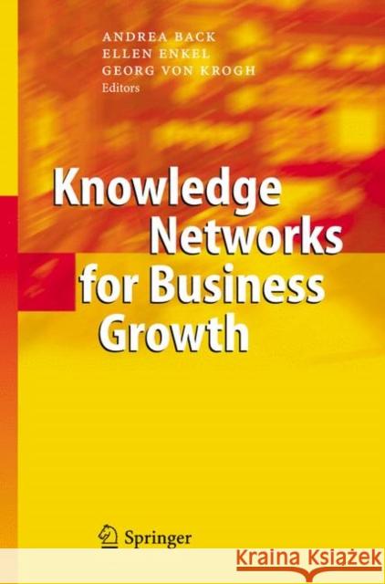 Knowledge Networks for Business Growth Andrea Back Ellen Enkel Georg Von Krogh 9783642069604