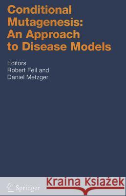 Conditional Mutagenesis: An Approach to Disease Models Robert Feil Daniel Metzger 9783642071218