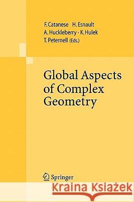 Global Aspects of Complex Geometry Fabrizio Catanese Helene Esnault Alan T. Huckleberry 9783642071317 Springer