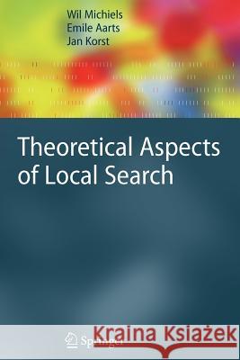 Theoretical Aspects of Local Search Wil Michiels Emile Aarts Jan Korst 9783642071485